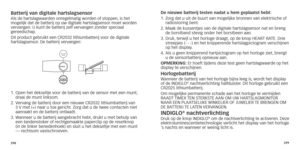 Page 152298299
batterij van digitale hartslagsensorAls de hartslagwaarden onregelmatig worden of stoppen, is het 
mogelijk dat de batterij op uw digitale hartslagsensor moet worden 
vervangen. U kunt de batterij zelf vervangen zonder speciaal 
 

gereedschap. 
Dit product gebruikt een CR2032 lithiumbatterij voor de digitale 
hartslagsensor. De batterij vervangen:
BATTER
Y
OPEN
BATTERY
1.  Open het dekseltje voor de batterij van de sensor met een munt;  
draai de munt linksom.
2.
 

 
V
 ervang de batterij door...