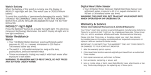Page 183031
Watch batteryWhen the battery of the watch is running low, the display or 
 
INDIGLO® night-light will dim. This watch uses a CR2025 lithium 
battery. 
To
	
avoid
	
the 	 possibility 	 of 	 permanently 	 damaging 	 the 	 watch,
	TIMEX	STRONGL

Y 	 RECOMMENDS 	
T
 AKING 	
Y
 OUR 	 HEART 	 RATE 	 MONITOR
	W

ATCH
	
T

O 	
A
 	 LOCAL 	 RETAILER 	 OR 	 JEWELER 	
T
 O 	 HAVE 	
THE
 	 BATTERY
	REPLACED

.
INDIGlo® night-lightPress the INDIGLO® button to activate the night-light. This electrolu-
minescent...