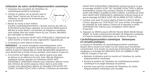 Page 274849
Utilisation de votre cardiofréquencemètre numérique1.  Humectez les coussinets de l’émetteur du 
cardiofréquencemètre numérique
.
2.
 

 
Centrez le capteur sur la poitrine avec le 
logo Timex® tourné vers le haut et vers 
l’extérieur et attachez-le fermement juste 
sous le sternum.
3.	
	Restez

	
au
	
moins 	 à 	 deux 	 mètres 	
d’autres cardiofréquencemètres

, d'autres sources de radio ou 
d’interférence
	 électrique,
	
 appuyez 	 sur 	 le 	 bouton 	 MODE 	 jusqu’à 	
afficher le mode désiré....