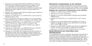 Page 315657
7.		Appuyez
	 sur 	 le 	 bouton 	 MODE 	 (NEXT/SUIVANT) 	 pour 	 entrer 	 la 	zone
	 cible 	 (TRGT 	 RANGE) 	 correspondant 	 à 	 la 	 marge 	 d'erreur 	  
(+/-)
	 acceptable 	 vous 	 permettant 	 de 	 considérer 	 que 	 vous 	
exécutez

	 votre 	 tour 	 à 	 la 	 bonne 	 allure 	 (ON 	 PACE).
	
 Lorsque 	
T
 arget 	
Range

	 (zone 	 cible) 	 s'affiche,
	
 entrez 	 les 	 minutes 	 (MM) 	 et 	 les 	
secondes

	 (SS).
8.	
	Appuyez

	 sur 	 le 	 bouton 	 MODE 	 (NEXT/SUIVANT) 	 jusqu’à...