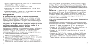 Page 346263
•		Dans
	 la 	 fonction 	 répétition 	 de 	 la 	 minuterie,	 le 	 nombre 	 de 	 répé-
titions s’affiche en bas du cadran.
•	 Le
	 nombre 	 maximum 	 de 	 répétitions 	 est 	 de 	 99.
•	
	La

	 minuterie 	 se 	 poursuit 	 lorsque 	 vous 	 quittez 	 le 	 mode 	
Timer
 	
(minuterie).
•		La

	 veilleuse 	 INDIGLO
® clignote et le carillon mélodique retentit 
lorsque
	
le
	
compte
	
à
	
rebours 	 arrive 	 à 	 zéro.
récupérationà propos de la vitesse de récupération cardiaqueLa vitesse de récupération...