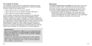 Page 478889
Un corazón en formaLos resultados recientes sobre el estado físico indican que cual-
quier persona puede ponerse y permanecer en forma sin realizar 
 excesos

. Puede ser tan sencillo como:
•	
	Hacer

	 ejercicio 	 de 	 3 	 a 	 4 	 veces 	 por 	 semana.
•	
	Hacer

	 ejercicio 	 de 	 30 	 a 	 45 	 minutos 	 durante 	 cada 	 sesión.
•	
	Hacer

	 ejercicio 	 al 	 ritmo 	 cardíaco 	 apropiado.
El
	 ritmo 	 cardíaco 	 representa 	 el 	 efecto 	 del 	 ejercicio 	 en 	 todas 	 las
	partes

	 del 	 cuerpo....