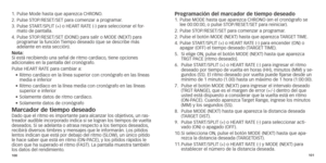 Page 53100101
1.  Pulse Mode hasta que aparezca CHRONO
.
2.		Pulse 	 STOP/RESET/SET 	 para 	 comenzar 	 a 	 programar.
3.	
	Pulse

	 START/SPLIT 	 (+) 	 o 	 HEART 	 RATE 	 (-) 	 para 	 seleccionar 	 el 	 for-
mato de pantalla.
4.	
	Pulse

	 STOP/RESET/SET 	 (DONE) 	 para 	 salir 	 o 	 MODE 	 (NEXT) 	 para 	
progr

amar 	 la 	 función 	
Tiempo
 	 deseado 	 (que 	 se 	 describe 	 más 	
adelante

	 en 	 esta 	 sección).
Nota:  
Si
	 está 	 recibiendo 	 una 	 señal 	 de 	 ritmo 	 cardiaco,
	
 tiene 	 opciones...