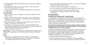 Page 78150151
4.		Pressione
	 MODE 	 (NEXT) 	 para 	 avançar 	 para 	 a 	 opção 	 de 	 configura-
ção seguinte.
5.	
	Pressione

	 START/SPLIT 	 (+) 	 ou 	 HEART 	 RATE 	 (-) 	 para 	 selecionar 	
ST

OP 	
A
 T 	 END 	 ou 	 REPEAT 	
A
 T 	 END.
6.	
	Pressione

	 STOP/RESET/SET 	 (DONE) 	 para 	 finalizar 	 o 	 processo 	 de 	
configur

ação.
Uso do timer1.		Bata	 de 	 leve 	 no 	 vidro 	 do 	 relógio 	 ou 	 pressione 	 START/SPLIT 	 para 	iniciar o timer
.
2.	
	Quando

	 o 	 timer 	 atinge 	 o 	 valor 	 zero...