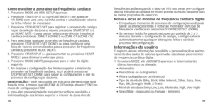 Page 82158159
Como escolher a zona-alvo da frequência cardíaca 1.	 Pressione	MODE	até	HRM	SETUP	aparecer.
2. 		Pressione 	 START/SPLIT 	 (+) 	 ou 	 HEART 	 RATE 	 (-) 	 até 	 aparecer 	  
HR-ZONE
	 com 	 uma 	 zona 	 na 	 linha 	 central 	 e 	 uma 	 faixa 	 de 	 valores 	
na linha inferior do mostr

ador.
3.	
	Pressione

	 STOP/RESET/SET 	 para 	 registrar 	 o 	 processo 	 de 	 configu-
ração
	 de 	 seleção 	 da 	 zona 	 e,
	
 depois,
	
 pressione 	 START/SPLIT 	 (+) 	
ou

	 HEART 	 RATE 	 (-) 	 para 	 passar...