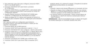 Page 83160161
2.  Para selecionar outro item para configurar, pressione START/
SPLIT 	 (+) 	 ou 	 HEART 	 RATE 	 (-).
3.	
	Pressione

	 STOP/RESET/SET 	 para 	 incluir 	 o 	 processo 	  
de configuração.
4.	
	Pressione

	 START/SPLIT 	 (+) 	 ou 	 HEART 	 RATE 	 (-) 	 para 	 passar 	 pelas 	
opções

	 e 	 pressione 	 MODE 	 (NEXT) 	 para 	 avançar 	 ao 	 campo 	 de 	
configur

ação seguinte.
5.	
	Quando

	 finalizar,
	
 pressione 	 STOP/RESET/SET 	 (DONE) 	 para 	
	
confirmar

	 a 	 configuração 	 das...