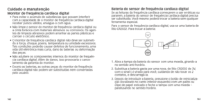 Page 84162163
Cuidado e manutençãoMonitor de frequência cardíaca digital•		Para
	 evitar 	 o 	 acúmulo 	 de 	 substâncias 	 que 	 possam 	 interferir 	com a capacidade de o monitor de frequência cardíaca digital 
receber
	 pulsos 	 válidos,
	
 enxágue-o 	 com 	 água.
	•		Não

	 limpe 	 o 	 sensor 	 do 	 monitor 	 de 	 frequência 	 cardíaca 	 digital 	 ou 	
a

	
cinta
 	
torácica
 	
com
 	
materiais
 	
abr
 asivos 	
ou
 	
corrosivos
 .
	Os
 	
agen
 -
tes
	 de 	 limpeza 	 abrasivos 	 podem 	 arranhar 	 as...