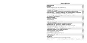 Page 89INDICE aNalITICo
I
NT
ro
DUZI
o
NE 
........................................................................\
........................ 175
rIS

or
SE 
........................................................................\
.................................... 177
Mo
D
al

IT
à/
PU
l
S
a
NTI
 
DE
ll’orolo GI o......................................................... 178
Icone del display e loro descrizioni
  ................................................................ 178
Modalità
	
dell’orologio...