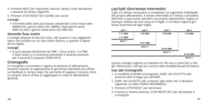 Page 96186187
4.		Premere
	 NEXT 	 per 	 impostare 	 ciascun 	 campo 	 come 	 desiderato 	  
e passare al campo seguente.
5.	 Premere
	 STOP/RESET/SET 	 (DONE) 	 per 	 uscire.
Consigli •	
	Il

	 formato 	 della 	 data 	 può 	 essere 	 selezionato 	 come 	 mese-data 	
(MMM-GG),	

giorno-mese 	 (GG,
	
 MMM),
	
 mese-giorno-anno 	  
(MM-GG-AA)
	 o 	 giorno-mese-anno 	 (GG-MM-AA)
Secondo fuso orarioL’orologio dispone di due fusi orari, utili quanso si sta viaggiando 
verso	 una 	 località 	 con 	 un 	 fuso 	 orario...