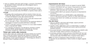 Page 100194195
3.		Dare
	 un 	 colpetto 	 sulla 	 lente 	 dell’orologio,	 o 	 premere 	 STOP/ 	RESET , 
per fermare il Timer a intervalli una volta eseguite tutte le 
 

ripetizioni  necessarie. 
4.	
	Al

	 termine,
	
 premere 	 e 	 tenere 	 premuto 	 STOP/RESET 	 per 	 ripristi-
nare il Timer a intervalli sull’ora originaria. Se si preme e si tiene 
premuto
	 una 	 seconda 	 volta 	 STOP/RESET,
	
 si 	 riporta 	 il 	 timer 	 sullo 	 0.
Consigli •	
	H

 appare nella visualizzazione dell’ora mentre il timer sta...