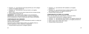 Page 366869
2.   Pressione - ou + para selecionar UNIT (unidades) e, em seguida,  
pressione OK.
3.    Pressione + ou - para selecionar MI para unidades inglesas ou KM  
para unidades métricas e, em seguida, pressione OK. 
4.  Pressione MODE (modo) para sair. 
COnFIGuRAçãO dO PERFIL dO uSuáRIOInsira o seu sexo, idade, peso, para melhorar o cálculo das calorias. 
1.  Pressione MODE (modo) até SET (configurar) aparecer.
2.  Pressione + ou - para selecionar USER (usuário) e, em seguida, pressione OK. 
3....