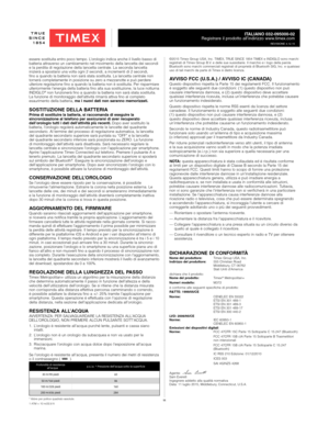 Page 1111
ITALIANO 032-095000-02
Registrare il prodotto all’indirizzo www.timex.com
REVISIONE 4.12.15
essere sostituita entro poco tempo. L’orologio indica anche il livello basso di 
batteria attraverso un cambiamento nel movimento della lancetta dei seco\
ndi 
e la perdita di regolazione della lancetta centrale. La seconda lancetta 
inizierà a spostarsi una volta ogni 2 secondi, a incrementi di 2 secondi, 
fino a quando la batteria non sarà stata sostituita. La lancetta ce\
ntrale non 
tornerà completamente in...