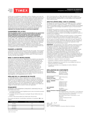 Page 55
FRANÇAIS 032-095000-02
Enregistrez votre produit sur www.timex.com
RÉVISION 12.4.15
montre avec le smartphone, l’application avertira l’utilisateur que la pile doit 
être bientôt remplacée. La montre indiquera aussi la décharge de pile par un 
changement du mouvement de la seconde aiguille et la perte d’étalonnage 
de la quatrième aiguille centrale. La seconde aiguille commencera à\
 se 
déplacer toutes les 2 secondes par intervalles de 2 secondes, jusqu’\
à ce 
que la pile soit remplacée. La quatrième...