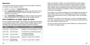 Page 33
63
62 Antes de progr
amar el %MAX, se necesita determinar el pulso máximo .
Puede usar muchos métodos par a calcular el pulso máximo.El folleto
Heart Zones ®Tools F or Success 
incluido en el empaque del monitor de
ritmo cardiaco Personal (solamente par a clientes en los Estados Unidos)
proporciona procedimientos excelentes y  Timex le recomienda que use
una de esas metodologías .
Sin embargo ,si no puede usar ninguno de los procedimientos descritos en
Heart Zones ® Tools for Success (solamente para...