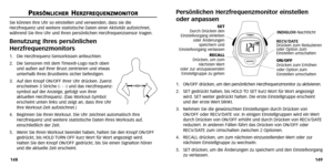 Page 78
Persönlichen Herzfrequenzmonitor einstellen
oder anpassen
1.ON/OFF drücken, um den persönlichen Herzfrequenzmonitor zu aktivieren.
2. SET gedrückt halten, bis HOLD TO SET kurz  Wort für  Wort angezeigt
wird. SET weiter gedrückt halten. Die erste Einstellgruppe erscheint
und der erste  Wert blinkt.
3. Nehmen Sie die gewünschten Einstellungen durch Drücken von
ON/OFF oder RECV/D ATE vor .In einigen Einstellgruppen wird ein  Wert
durch Drücken von ON/OFF erhöht und durch Drücken von RECV/D ATE
reduziert....