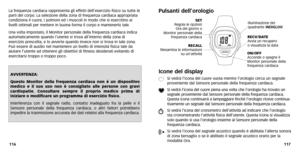 Page 91Pulsanti dell’orologio Icone del display
XSi vedrà l’icona del cuore vuota mentre l’orologio cerca un segnale proveniente dal Sensore personale della frequenza cardiaca.
Y Si vedrà l’icona del cuore piena una volta che l’orologio ha trovato unsegnale proveniente dal Sensore personale della frequenza cardiaca.Questa icona continuerà a lampeggiare finché l’orologio riceve continua
-
tivamente un segnale dal Sensore personale della frequenza cardiaca.
wSi vedrà l’icona del cronometro dell’attività ad...