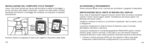 Page 61112113
aCCensIone e spegnImenTo Tenere premuto  per circa 2 secondi per accendere o spegnere il dispositivo. 
ImposTazIone delle unITà dI mIsura del dIsplayNota: tutte le impostazioni seguenti possono essere fatte sul proprio compute\
r 
usando il Timex® Device Agent. Vedere “Installazione del Device Agent” nel 
Manuale dell’utente online.
Scegliere il sistema di misura in cui verranno visualizzati i dati su utente, corsa 
e navigazione.
Si possono visualizzare le unità di misura di distanza e peso in...