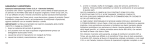 Page 66122123
garanzIa e assIsTenzagaranzia internazionale Timex (u.s.a - garanzia limitata) 
Il prodotto GPS Timex® è garantito da Timex contro difetti di fabbricazione per 
un periodo di UN ANNO dalla data di acquisto originaria. Timex Group USA, Inc.  
e le sue affiliate di tutto il mondo onoreranno questa Garanzia Internazionale.
Si prega di notare che Timex potrà, a sua discrezione, riparare il prodotto Timex
® installando componenti nuovi o accuratamente ricondizionati e ispezionati, 
oppure sostituirlo...