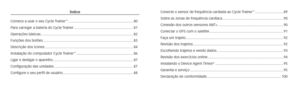 Page 71Índice
Comece a usar o seu Cycle Trainer
™ .................................................................. 80
Para carregar a bateria do Cycle Trainer  ............................................................81
Operações básicas ........................................................................\
...................... 82
Funções dos botões ........................................................................\
.................... 83
Descrição dos ícones...