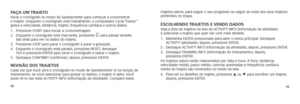 Page 7892
trajetos salvos, para seguir o seu progresso ou seguir as rotas dos seus trajetos 
preferidos no mapa.
escolhendo trajetos e vendo dadosVeja a lista de trajetos na tela de ACTIVITY INFO (informação da atividade)  
e selecione o trajeto que quer ver com mais detalhe.
1.   Mantenha ENTER pressionado para abrir o menu principal. Destaque 
ACTIVITY (atividade); depois, pressione ENTER.
2.  Destaque ACTIVITY INFO (informação da atividade); depois, pressione ENTER.
3.    Destaque TRAINING INFO (informação...