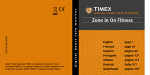 Page 24
©2007 Timex Corpora tion.TIMEX is a registered trademark of  Timex
Corpora tion.INDIGLO is a registered trademark of Indiglo Corpora tion in the
US and other countries. HEART ZONES is a trademark of Sally Edwards.
W235 EU 685-095002
English page 1
Français page 45
Español página 89
Português página 131
Italiano pagina 173
Deutsch Seite 217
Nederlands pagina 259    