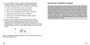 Page 35
E
Es
se
e m
m p
pi
io
o  
 p
p e
er
r 
 l
la
a  
 M
M o
od
d a
al
li
it
t à
à  
 C
C r
ro
o n
n o
og
gr
ra
a f
fo
o
191
Con il cronogr afo in funzione insieme al Sensore digitale della
frequenza cardiaca, si può cambiare il display della modalità
Cronogr afo premendo HEART RA TE.Scegliere fr a quanto segue .
1)  N.giro o intermedio/T empo di giro o intermedio 
2)  Barr a di Zona di allenamento/F requenza cardiaca
3)  Barr a di Zona di allenamento/T empo di giro o intermedio 
4)  Frequenza cardiaca/T...