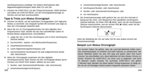 Page 56
3)Zonentr aineranzeige/Runden- oder Zwischenzeit;
4) Herzfrequenz/Runden- oder Zwischenzeit;
5) Runden- oder Zwischenzeit/Herzfrequenz; oder
6) nur Herzfrequenz.
Die Zonentr aineranzeige stellt gr afisch dar,wo sich Ihre Herzr ate in
Bezug auf die Unter - und Obergrenze Ihrer gewählten Herzfrequenz-
Zielzone befindet. Ein linker Pfeil (
) blinkt,wenn Sie die Herzfrequenz-
Zielzone unterschreiten, und ein rechter Pfeil () blinkt,wenn Sie die
Herzfrequenz-Zielzone überschreiten.
Siehe die  Abbildung der...