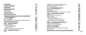 Page 120TEMPERATUR- UND LUFTDRUCKDATEN EINSEHEN255TEMPERATUR UND LUFTDRUCK WÄHLEN256BAROMETER KALIBRIEREN257
AL TI – HÖHENMESSER-MODUS 260
GEBRAUCH DES HÖHENMESSERS261HÖHE WÄHLEN262HÖHENMESSERLEISTUNG263HÖHENMESSER KALIBRIEREN UND HIGH UND ACC LÖSCHEN264
CHRO – CHRONOGRAPH-MODUS 266
TERMINOLOGIE267GEBRAUCH DES CHRONOGRAPHEN268LAP/SPLIT-TIMING269ANZEIGEFORMAT ÄNDERN270Wenn noch keine Runde gemessen wurde:270Wenn mindestens eine Runde gemessen wurde:271GESPEICHERTE LAP/SPLIT-ZEITEN EINSEHEN271
TIMER – COUNTDOWN...