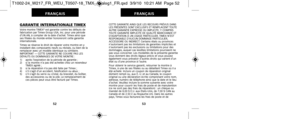 Page 155CETTE GARANTIE AINSI QUE LES RECOURS PRÉVUS DANS
LES PRÉSENTES SONT EXCLUSIFS ET REMPLACENT TOUTE
AUTRE GARANTIE EXPRESSE OU IMPLICITE, Y COMPRIS
TOUTE GARANTIE IMPLICITE DE QUALITÉ MARCHANDE ET
D’ADAPTATION À UN USAGE PARTICULIER. TIMEX N’EST
RESPONSABLE D’AUCUN DOMMAGE PARTICULIER,
ACCESSOIRE OU INDIRECT. Certains états ou provinces
n’autorisent pas les limitations de garanties implicites et
n’autorisent pas les exclusions ou limitations pour des
dommages, auquel cas lesdites  limitations pourraient...