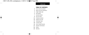Page 191           TABLE OF CONTENTS        2    How to Start Your Watch       3    Water and Shock Resistance
       4    Indiglo
®Night-Light
        5      Date Models
       7    Day/Date Models
       8    Easy Set Alarm      12      Perpetual Calendar
     15      Elapsed Time Ring
     17      Tachymeter Ring
     18      Compass Ring
     19      How to Adjust Bracelet
     21      Bracelet Link Removal
     22      Battery
     23      Warranty
ENGLISH
W217_EN_CEU_analoglayout_4  3/9/10  10:40 AM  Page...