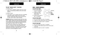 Page 131DAY / DATE MODELS
TO SET THE TIME:1)   PULL the crown outto the “C” position.
2)   TURN the crown either way to the 
correct time.
3)   PUSH in the crown to the “A” position.
TO SET THE DATE: 1)   PULL the crown out to the “B” position. 
2)   TURN the crown either way to the correct date.
3)   PUSH in the crown to the “A” position.
TO SET THE DAY: 1)   PULL the crown out to the “C” position.
2)   TURN the crown either way for full 24 hour cycleto set day.
3)   PUSH the crown in to the “A” position.
7...