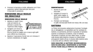 Page 111RIMONTAGGIO1.   Riunire le parti delbracciale.
2.   Spingere di nuovo lo spillo nella maglia\b in
direzione opposta alla
freccia.
3.    Premere con fermezza
lo spillo nel bracciale finché non resta a filo con esso.
BATTERIALa Timex raccomanda caldamente di portare  l’orologio
da un dettagliante o un gioielliere per far cambiare la
batteria. Se pertinente\b premere il  pulsante di ripristino
quando si sostituisce la batteria. Il tipo di batteria
 necessario è indicato sul retro della cassa. Le stime
sulla...