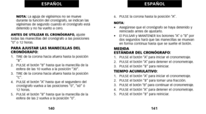 Page 1606.   PULSE la corona hasta la posición “A”.
NOTA:
•     Asegúrese que el cronógrafo se haya detenido y
reiniciado antes de ajustarlo.
•     El PULSAR y MANTENER los botones “A” o “B” por
dos segundos hará que las manecillas se muevan
en forma continua hasta que se suelte el botón.
MEDIDA 
ESTÁNDAR DEL CRONÓGRAFO:
óf.   PULSE el botón “A” para iniciar el cronometraje.
2.   PULSE el botón “A” para detener el cronometraje.
3.   PULSE el botón “B” para reiniciar.
TIEMPO ACUMULATIVO:óf.   PULSE el botón “A”...