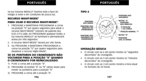 Page 188TIPO 4
OPERAÇÃO BÁSICA
•    O círculo com as 6 em ponto mostra os “segundos
decorridos” do cronógrafo.
•     O círculo com as 9 em ponto mostra os “minutos
decorridos” do cronógrafo.
•     O círculo com as 3 em ponto mostra a hora atual
no formato de 24 horas.
1\f7
P O R T U G U Ê S
na luz noturna INDIGLO®ilumina toda a face do
 relógio à noite e em condições de pouca luz.
RECURSO NIGHTMODE®
PARA USAR O RECURSO NIGHTMODE®:àf.   PRESSIONE e MANTENHA PRESSIONADA a coroa
na posição “D” por quatro segundos...