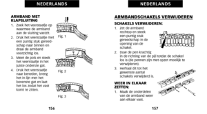 Page 82157
N E D E R L A N D S
156
N E D E R L A N D S
ARMBANDSCHAKELS VERWIJDEREN
SCHAKELS VERWIJDEREN:\f.   Zet de armband rechtop en steek 
een puntig stuk
gereedschap in de
opening van de
schakel.
2.   Duw de pen krachtig in de richting van de pijl totdat de schakel 
los is (de pennen zijn met opzet moeilijk te
 verwijderen).
3.   Herhaal dit tot het gewenste aantal
schakels  verwijderd is.
WEER IN ELKAAR
ZETTEN:
\f.   Maak de onderdelenvan de armband weer
aan elkaar vast.
N E D E R L A N D S
ARMBAND MET...