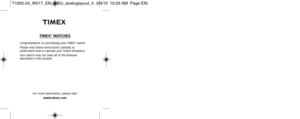 Page 127TIMEX®WATCHES
Congratulations on purchasing your TIMEX®watch.
Please read these instructions carefully to 
understand how to operate your Timex timepiece.
Your watch may not have all of the features
described in this booklet.
For more information, please visit:www.timex.com
T1002-24_W217_EN_WEU_analoglayout_4  3/9/10  10:20 AM  Page ENi 