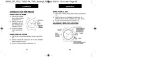 Page 224PARA FIJAR EL DÍA: 1)   TIRE de la corona hacia afuera hasta la posición“C”.
2)   GIRE la corona en cualquier sentido por un  
periodo de 24 horas completo para fijar el día.
3)   PULSE la corona hasta la posición “A”.
ALARMA FÁCIL DE AJUSTAR
63
ESPAÑOL
MODELOS CON DÍA/FECHA
PARA FIJAR LA HORA:1)   TIRE de la corona hacia afuera hasta
la posición “C”.
2)   GIRE la corona en cualquiera de los
dos sentidos para
corregir la hora.
3)   PULSE la corona hasta la posición
“A”.
PARA FIJAR LA FECHA: 1)   TIRE de...