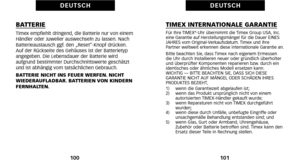 Page 140TIMEX INTERNATIONALE GARANTIEFür Ihre TIMEX®Uhr übernimmt die Timex Group USA\b Inc.
eine Garantie auf Herstellungsmängel für die Dauer EINES
JAHRES vom OriginalVerkaufsdatum. Timex und ihre
Partner weltweit erkennen diese internationale Garantie an. 
Bitte beachten Sie\b dass Timex nach eigenem Ermessen
die Uhr durch Installieren neuer oder gründlich überholter
und überprüfter Komponenten reparieren bzw. durch ein
identisches oder ähnliches Modell ersetzen kann. 
WICHTIG — BITTE BEACHTEN SIE\b DASS SICH...