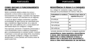 Page 171RESISTÊNCIA À ÁGUA E A CHOQUESSe o relógio for resistente à água, haverá uma
 indicação de profundidade em metros (“WR_M”).
*pressão absoluta em libras por polegada quadrada
ADVERTÊNCIA: PARA MANTER A RESISTÊNCIA
À ÁGUA, NÃO PRESSIONE NENHUM BOTÃO
NEM PUXE A COROA EMBAIXO D’ÁGUA, A
MENOS QUE O RELÓGIO SEJA RESISTENTE À
ÁGUA A UMA PROFUNDIDADE DE 200 METROS.
163
P O R T U G U Ê S
COMO INICIAR O FUNCIONAMENTO DO RELÓGIORetire a proteção plástica abaixo da coroa e
 pressione a coroa contra a caixa para...