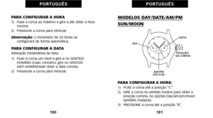 Page 180MODELOS DAY\bDATE\bAM\bPM
SUN\bMOON
PARA CONFIGURAR A HORA:àf)   PUXE a coroa até a posição “C”.
2)   GIRE a coroa no sentido horário para obter aposição correta. As opções Day/am/pm/moon
também mudarão.
3)   PRESSIONE a coroa até a posição “A”.
181
P O R T U G U Ê S
PARA CONFIGURAR A HORAàf)   Puxe a coroa ao máximo e gireàôa até obter a hora correta. 
2)   Pressione a coroa para reiniciar. 
Observação:  o mostrador de 24 horas se
 configurará de forma automática.
PARA CONFIGURAR A DATAAlteração...