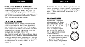 Page 24If within the first minute, a distance greater than one
mile or kilometer is covered, multiply the tachymeter
number by the distance to get the actual rate: if you
went 1.2 miles in 45 seconds, multiply the 80 by 
1.2 – 96 MPH.
COMPASS RINGIf your watch is equipped
with a movable ring around
the dial marked at the let
ters “N”, “E”, “W”, “S” (for
the four compass direc
tions) or compass degrees,
you can use this feature to
find an approximate compass
directional reading.
1)   Lay the watch on a flat...