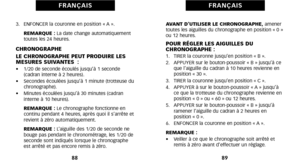 Page 48AVANT D’UTILISER LE CHRONOGRAPHE,amener
toutes les aiguilles du chronographe en position « éf »
ou 12 heures.
POUR RÉGLER LES AIGUILLES DU
 CHRONOGRAPHE :
1.   TIRER la couronne jusqu’en position « B ».
2.   APPUYER sur le boutonpoussoir « B » jusqu’à ce que l’aiguille du cadran à 1éf heures revienne en
position « 3éf ».
3.   TIRER la couronne jusqu’en position « C ».
4.   APPUYER à sur le boutonpoussoir « A » jusqu’à ce que la trotteuse du chronographe revienne en
position « éf » ou « 6éf » ou 12...