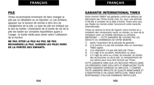 Page 56GARANTIE INTERNATIONAL TIMEXVotre montre TIMEX®est garantie contre les défauts de
fabrication par Timex Group USAéû Inc. pour une période
d’UN ANéû à compter de la date dachat. Timex ainsi que
ses filiales du monde entier honoreront cette Garantie
Internationale. 
Timex se réserve le droit de réparer votre montre en y
installant des composants neufs ou réviséséû ou bien de la
remplacer avec un modèle identique ou similaire.
 IMPORTANT — CETTE GARANTIE NE COUVRE PAS LES
DÉFAUTS OU DOMMAGES DE VOTRE MONTRE...