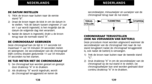 Page 73 secondewijzer, minuutwijzer en uurwijzer van de
chronograaf terug naar de nul\bstand.
CHRONOGRAAF TERUGSTELLEN 
(OOK NA VERVANGEN VAN BATTERIJ)
Deze procedure moet worden uitgevoerd wanneer de
secondewijzer van de chronograaf niet naar de nul\b
stand terugkeert nadat de chronograaf teruggesteld
is, ook nadat de batterij is vervangen.
\f)   Trek de kroon naar buiten naar de tweede stand “C”.
2)   Druk drukknop “A” in om de secondewijzer van de chronograaf op de nul\bstand in te stellen. De...