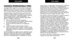 Page 112PARTICOLARE. LA TIMEX NON È RESPONSABILE DI NESSUN
DANNO SPECIALE\b INCIDENTALE O CONSEQUENZIALE.
Alcuni Paesi e Stati non permettono limitazioni su garanzie
implicite e non permettono esclusioni o limitazioni sui
danni; pertanto queste limitazioni potrebbero non
pertenere al cliente. Questa garanzia dà al cliente diritti
legali specifici\b e il cliente potrebbe avere anche altri diritti\b
che variano da Paese a Paese e da Stato a Stato.
Per ottenere il servizio sotto garanzia\b si prega di restituire...