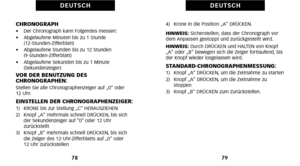 Page 1294)   Krone in die Position „A“ DRÜCKEN.
HINWEIS:Sicherstellen\b dass der Chronograph vor
dem Anpassen gestoppt und zurückgestellt wird.
HINWEIS:  Durch DRÜCKEN und HALTEN von Knopf
„A“ oder „B“ bewegen sich die Zeiger fortlaufend\b bis
der Knopf wieder losgelassen wird.
STANDARDCHRONOGRAPHENM\4ESSUNG:1)   Knopf „A“ DRÜCKEN\b um die Zeitnahme zu starten
2)   Knopf „A“ DRÜCKEN\b um die Zeitnahme zu  stoppen
3)   Knopf „B“ DRÜCKEN zum Zurückstellen.
79
D E U T S C H
CHRONOGRAPH•     Der Chronograph kann...