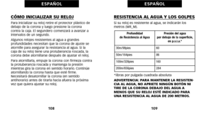Page 144RESISTENCIA AL AGUA Y LOS GOLPESSi su reloj es resistente al agua, se indicarán los
 metros (WR_M).
*libras por pulgada cuadrada absoluta
ADVERTENCIA: PARA MANTENER LA RESISTEN
CIA AL AGUA, NO APRIETE NINGÚN BOTÓN NI
TIRE DE LA CORONA DEBAJO DEL AGUA A
MENOS QUE SU RELOJ ESTÉ INDICADO PARA
UNA RESISTENCIA AL AGUA DE 2\b\b METROS.
10\f
E S PA Ñ O L
CÓMO INICIALIZAR SU RELOJPara inicializar su reloj retire el protector plástico de
debajo de la corona y luego presione la corona
 contra la caja. El segundero...