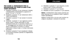 Page 956)   PREMERE il pulsante “C” per misurare un altrotempo di giro o tempo intermedio.
7)   PREMERE il pulsante “D” per fermare.
8)   PREMERE di nuovo il pulsante “D” per azzerare.
NOTA:  il CRONOGRAFO deve essere azzerato per
poter alternare fra la modalità di GIRO e quella di
TEMPO INTERMEDIO.
Registra il tempo fino a 24 ore e per la prima ora
 vengono visualizzati i centesimi di secondo.
1\f3
I TA L I A N O
PER USARE IL CRONOGRAFO PER LA
 MISURAZIONE DEI TEMPI DI GIRO O DEI
TEMPI INTERMEDI
1)   PREMERE...