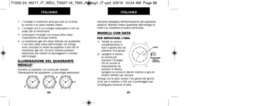 Page 175nescente impiegata nellilluminazione del quadrante
INDIGLO®illumina lintero quadrante dellorologio di
notte e in condizioni di scarsa luminosità.
MODELLI CON DATA
PER IMPOSTARE L’ORA1)   TIRARE la corona completamente in
fuori e girarla fino ad
ottenere l’ora giusta.
2)   Spingere in dentro  la corona per
riavviare l’orologio.
Per le   corone di
impostazione da
avvitare in dentro,
spingere la corona in dentro mentre si gira IN
SENSO ORARIO per serrarla.
Orologi con la data: notare l’ora giusta del...