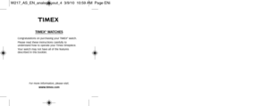 Page 3TIMEX®WATCHES
Congratulations on purchasing your TIMEX®watch.
Please read these instructions carefully to 
understand how to operate your Timex timepiece.
Your watch may not have all of the features
described in this booklet.
For more information, please visit:www.timex.com
W217_AS_EN_analoglayout_4  3/9/10  10:59 AM  Page ENi 